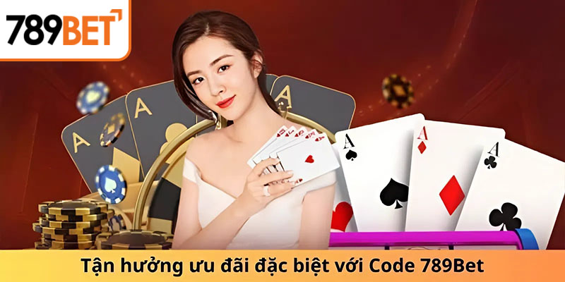 Tận hưởng ưu đãi đặc biệt với Code 789Bet